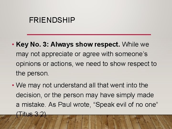 FRIENDSHIP • Key No. 3: Always show respect. While we may not appreciate or