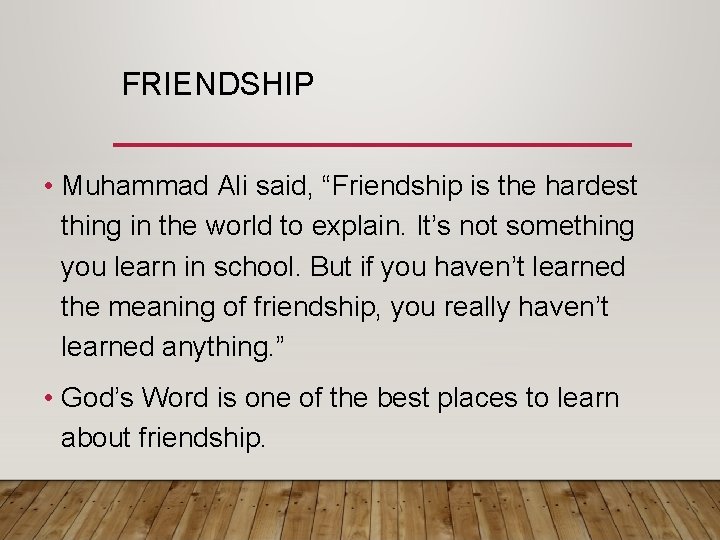 FRIENDSHIP • Muhammad Ali said, “Friendship is the hardest thing in the world to