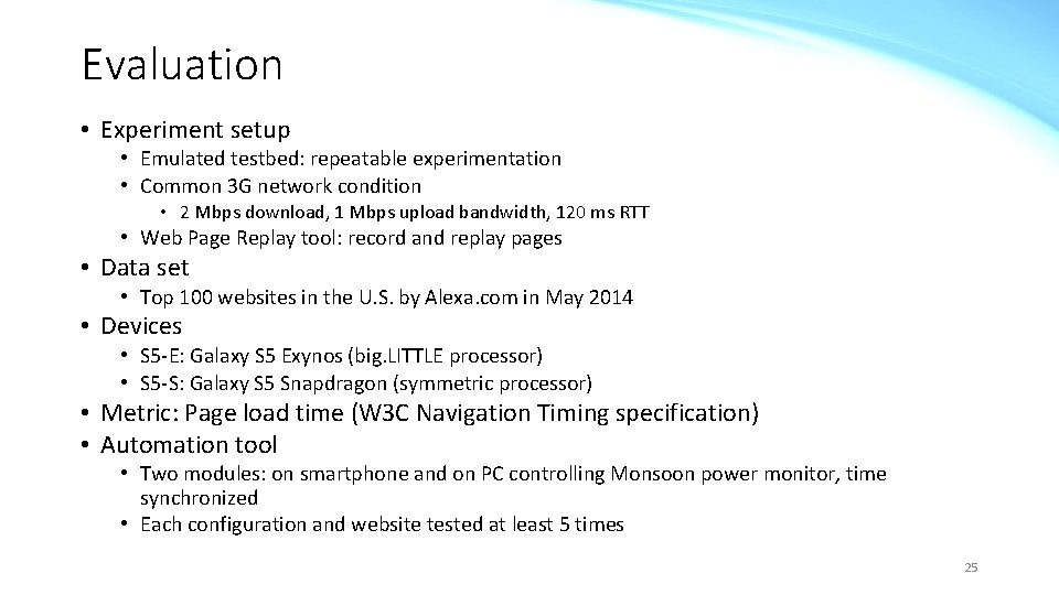 Evaluation • Experiment setup • Emulated testbed: repeatable experimentation • Common 3 G network