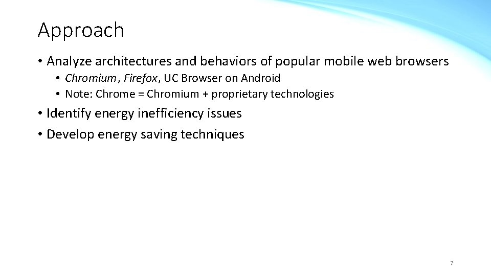 Approach • Analyze architectures and behaviors of popular mobile web browsers • Chromium, Firefox,