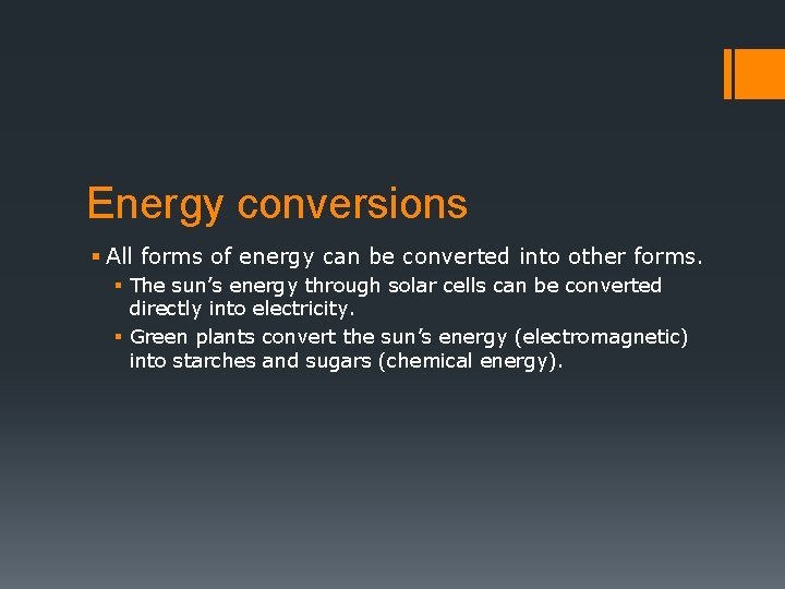 Energy conversions § All forms of energy can be converted into other forms. §