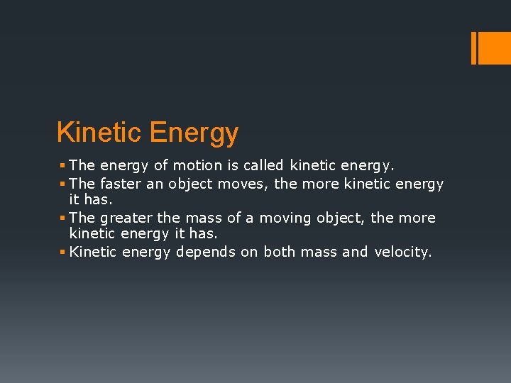 Kinetic Energy § The energy of motion is called kinetic energy. § The faster