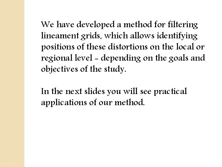 We have developed a method for filtering lineament grids, which allows identifying positions of