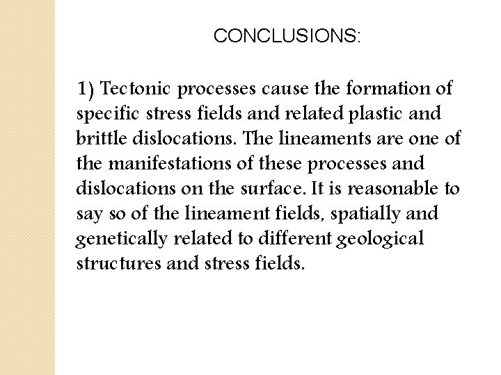 CONCLUSIONS: 1) Tectonic processes cause the formation of specific stress fields and related plastic
