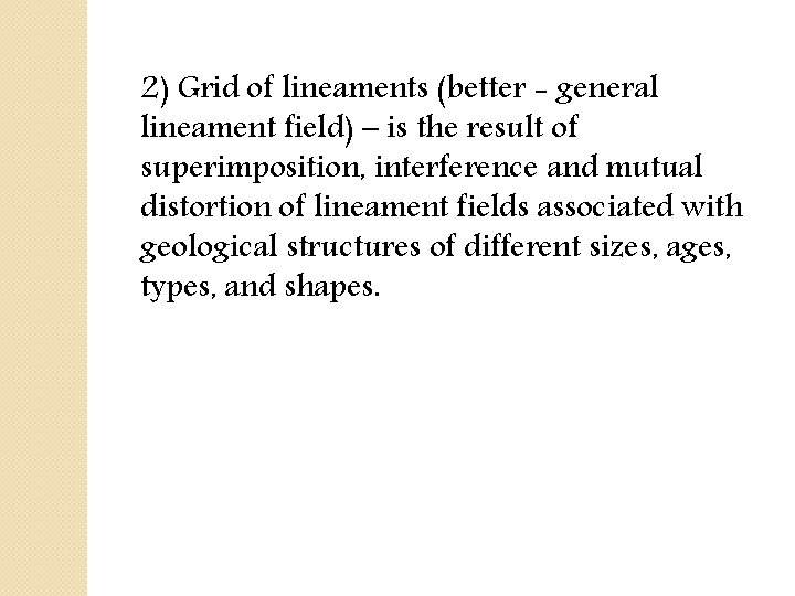 2) Grid of lineaments (better - general lineament field) – is the result of