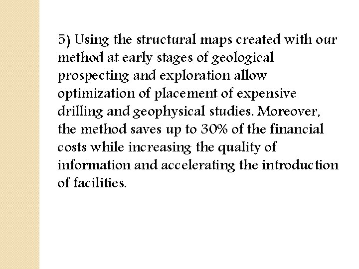 5) Using the structural maps created with our method at early stages of geological