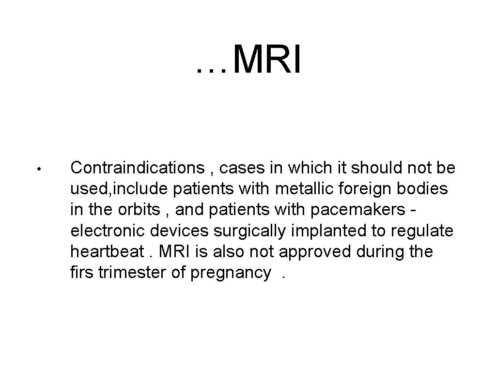 …MRI • Contraindications , cases in which it should not be used, include patients