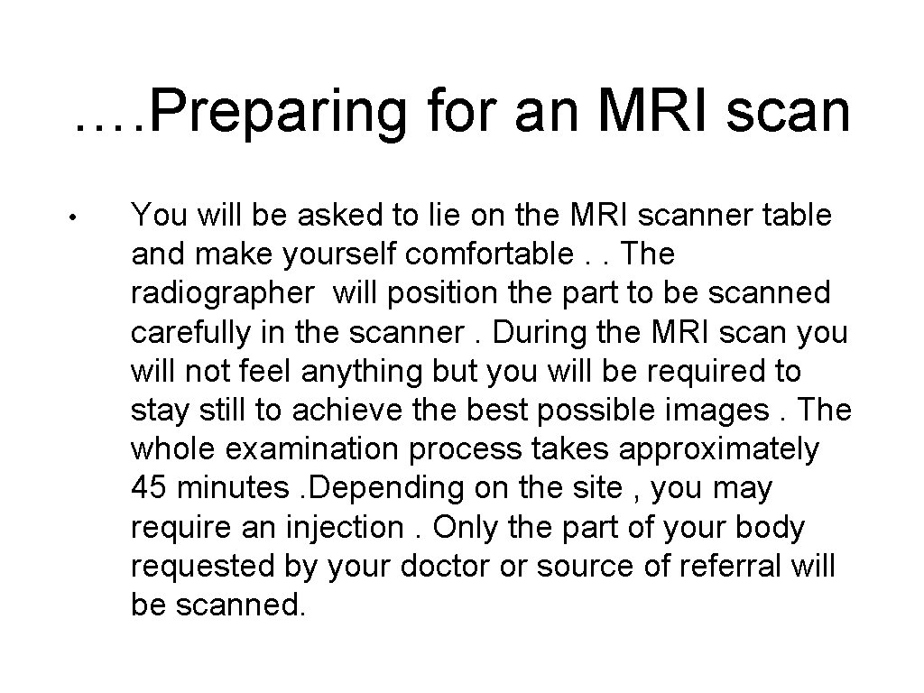 …. Preparing for an MRI scan • You will be asked to lie on