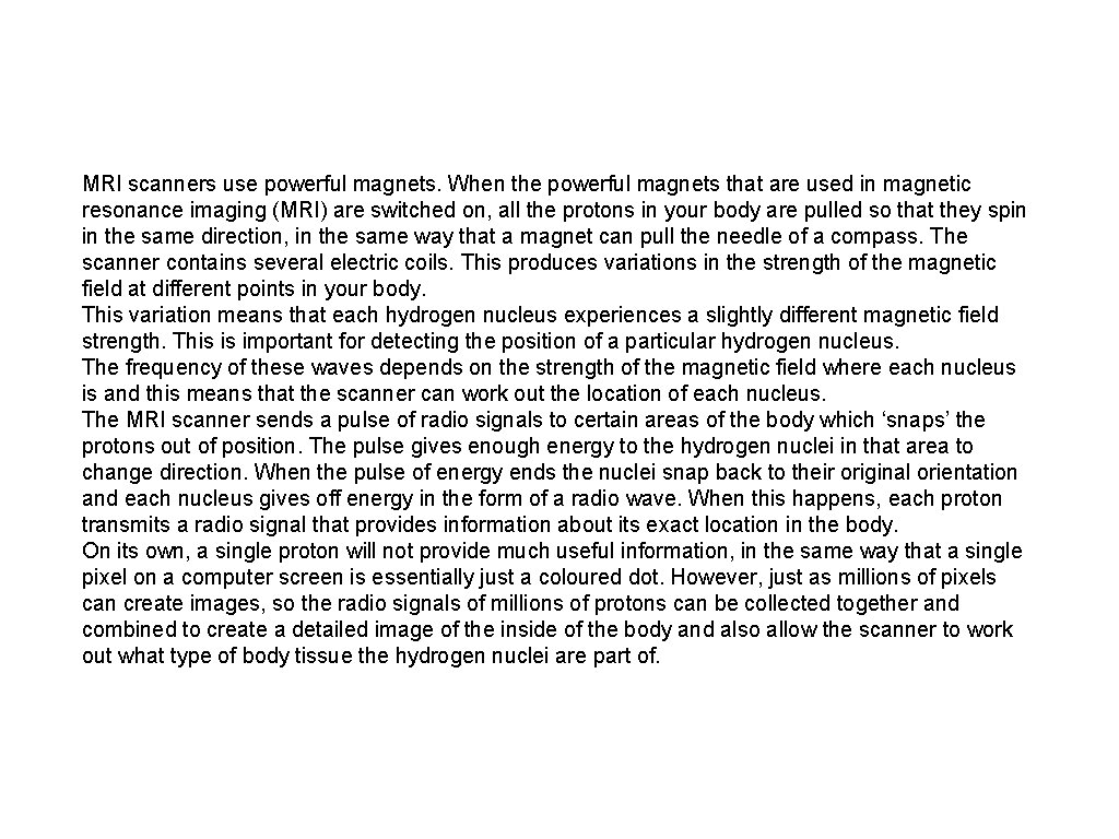 MRI scanners use powerful magnets. When the powerful magnets that are used in magnetic
