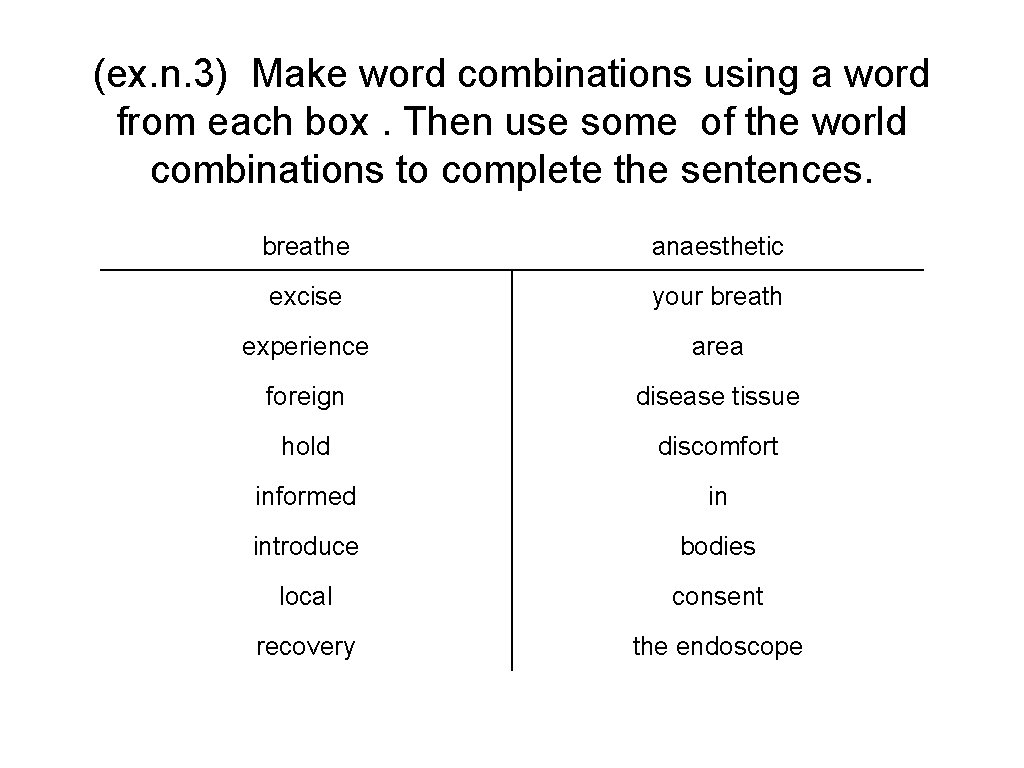 (ex. n. 3) Make word combinations using a word from each box. Then use