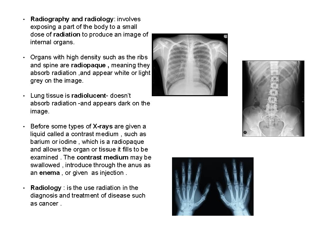  • Radiography and radiology: involves exposing a part of the body to a