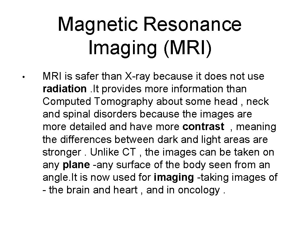 Magnetic Resonance Imaging (MRI) • MRI is safer than X-ray because it does not