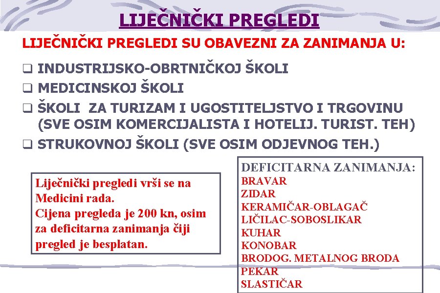 LIJEČNIČKI PREGLEDI SU OBAVEZNI ZA ZANIMANJA U: q INDUSTRIJSKO-OBRTNIČKOJ ŠKOLI q MEDICINSKOJ ŠKOLI q
