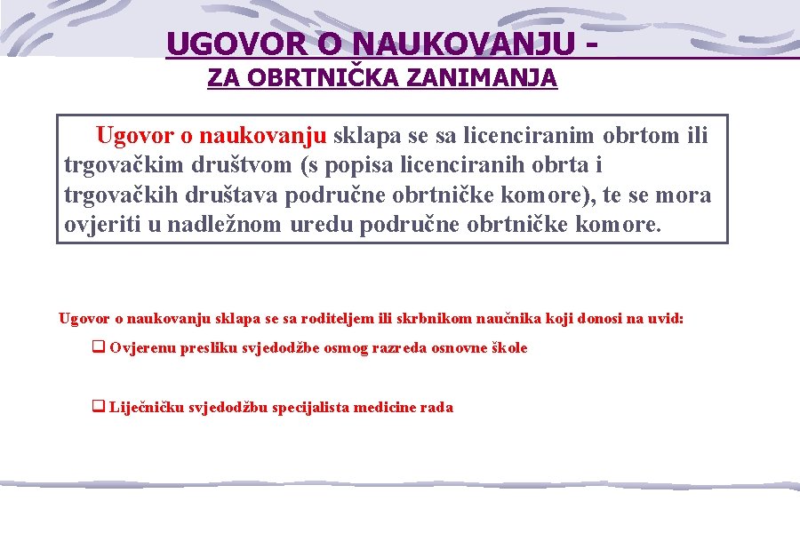 UGOVOR O NAUKOVANJU ZA OBRTNIČKA ZANIMANJA Ugovor o naukovanju sklapa se sa licenciranim obrtom