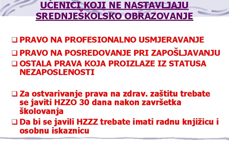 UČENICI KOJI NE NASTAVLJAJU SREDNJEŠKOLSKO OBRAZOVANJE q PRAVO NA PROFESIONALNO USMJERAVANJE q PRAVO NA