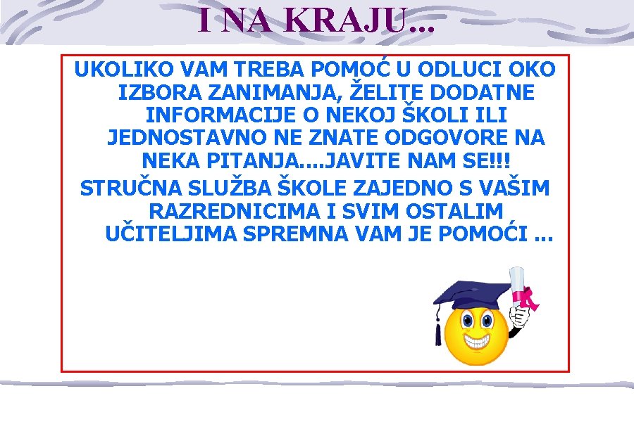 I NA KRAJU. . . UKOLIKO VAM TREBA POMOĆ U ODLUCI OKO IZBORA ZANIMANJA,