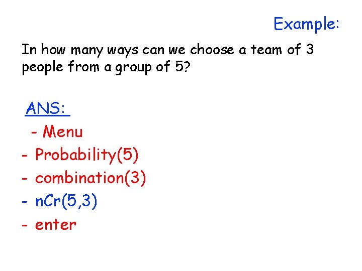 Example: In how many ways can we choose a team of 3 people from