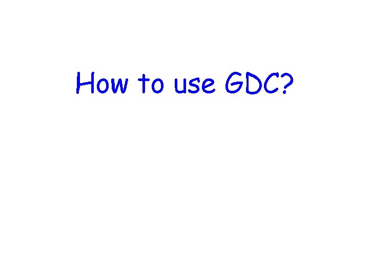 How to use GDC? 