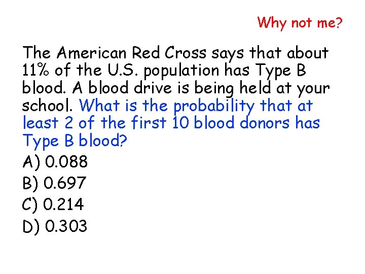Why not me? The American Red Cross says that about 11% of the U.