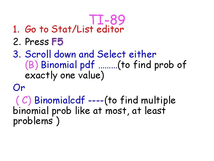 TI-89 1. Go to Stat/List editor 2. Press F 5 3. Scroll down and