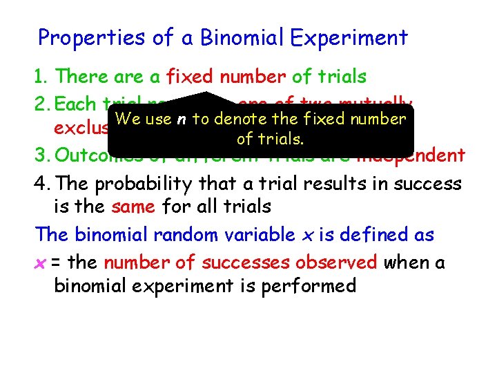 Properties of a Binomial Experiment 1. There a fixed number of trials 2. Each