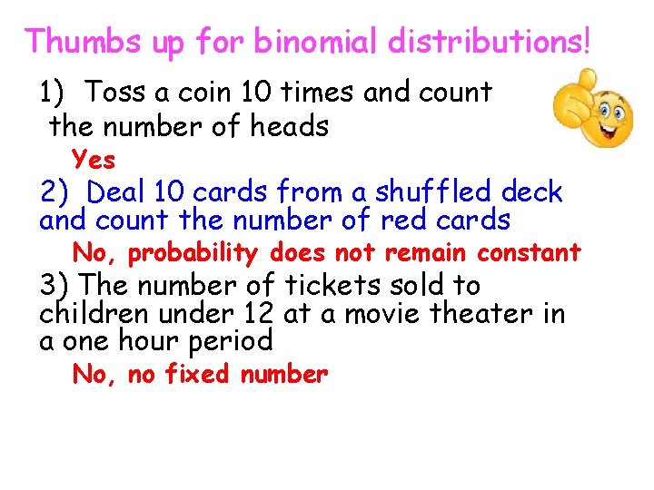 Thumbs up for binomial distributions! 1) Toss a coin 10 times and count the