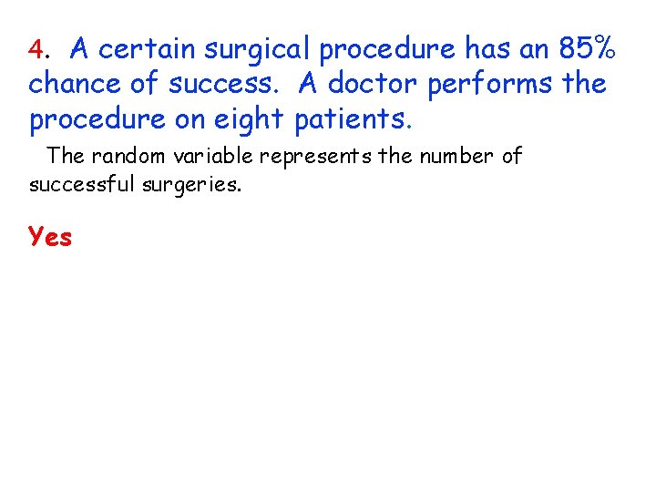 4. A certain surgical procedure has an 85% chance of success. A doctor performs