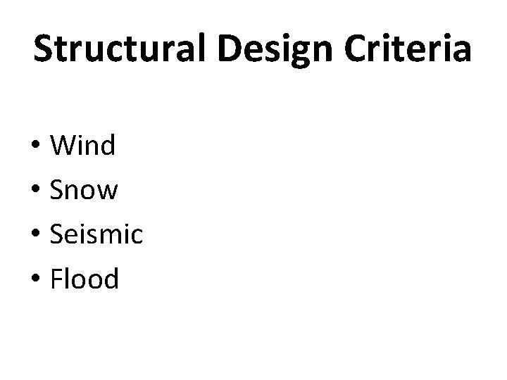 Structural Design Criteria • Wind • Snow • Seismic • Flood 