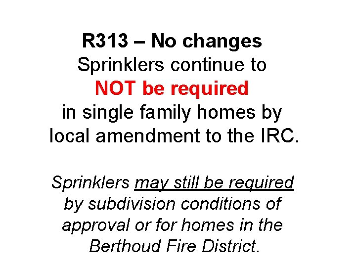 R 313 – No changes Sprinklers continue to NOT be required in single family