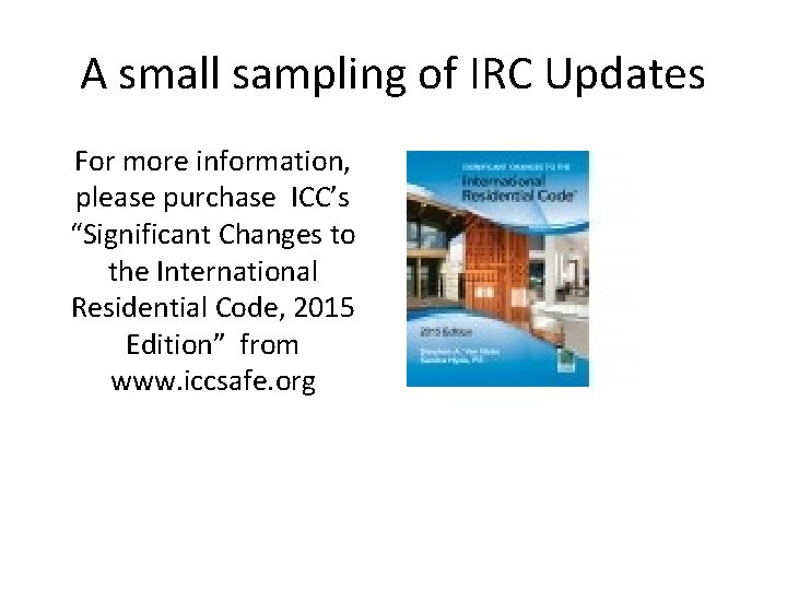 A small sampling of IRC Updates For more information, please purchase ICC’s “Significant Changes