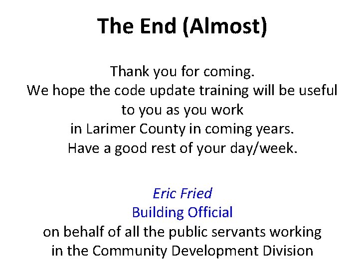 The End (Almost) Thank you for coming. We hope the code update training will The End (Almost) Thank you for coming. We hope the code update training will