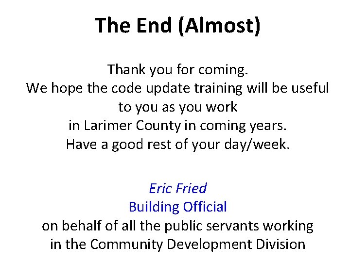 The End (Almost) Thank you for coming. We hope the code update training will