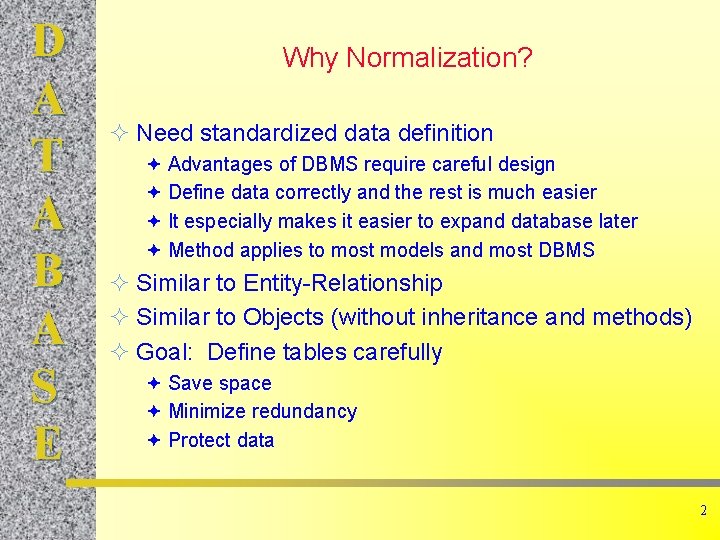 D A T A B A S E Why Normalization? ² Need standardized data