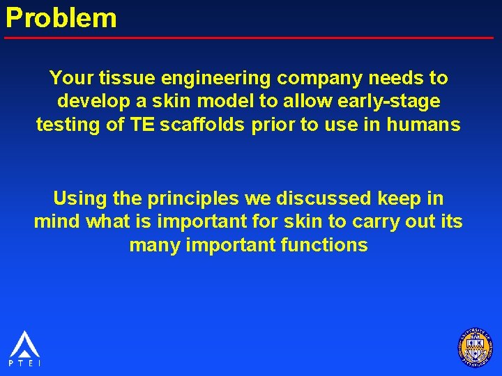 Problem Your tissue engineering company needs to develop a skin model to allow early-stage