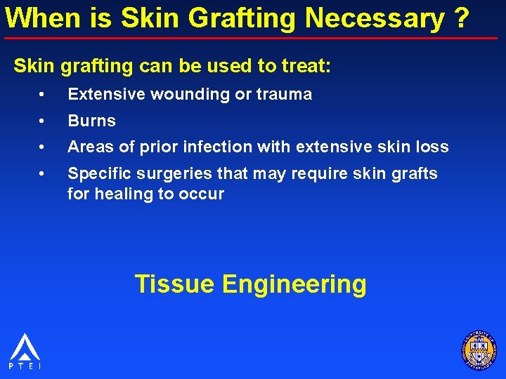 When is Skin Grafting Necessary ? Skin grafting can be used to treat: •