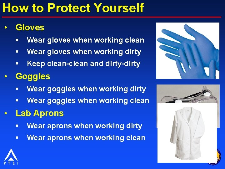 How to Protect Yourself • Gloves § Wear gloves when working clean § Wear