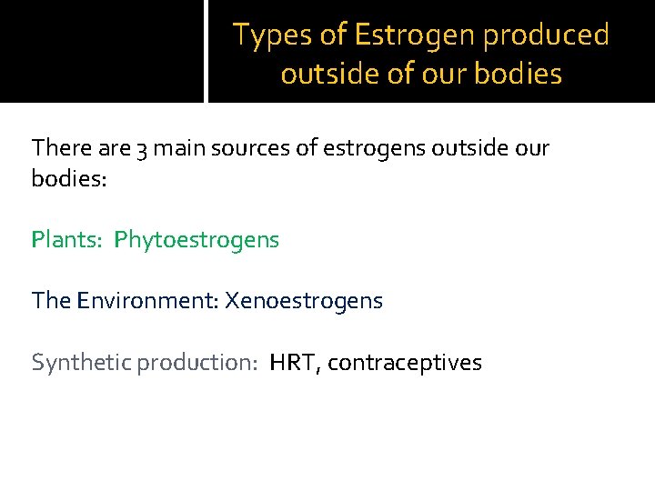 Types of Estrogen produced outside of our bodies There are 3 main sources of