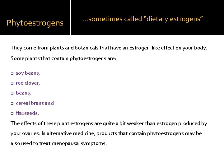 Phytoestrogens …sometimes called “dietary estrogens” They come from plants and botanicals that have an