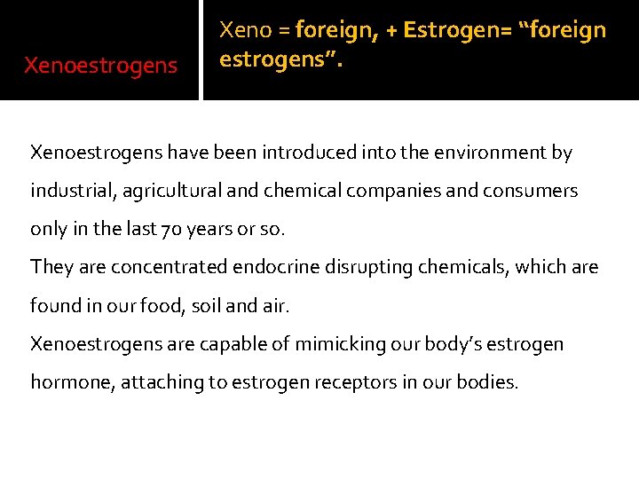 Xenoestrogens Xeno = foreign, + Estrogen= “foreign estrogens”. Xenoestrogens have been introduced into the