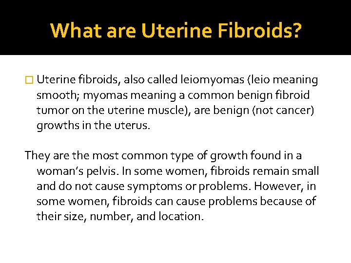 What are Uterine Fibroids? � Uterine fibroids, also called leiomyomas (leio meaning smooth; myomas