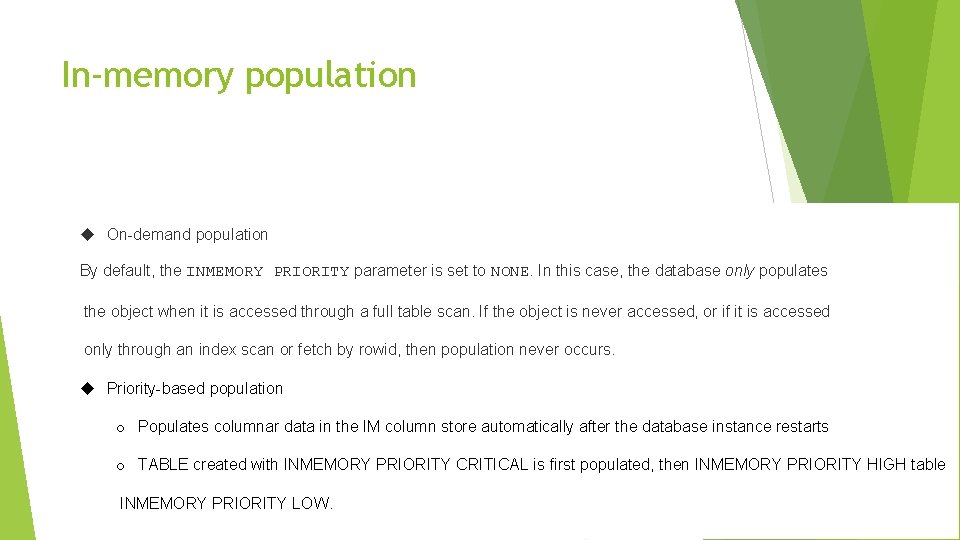 In-memory population On-demand population By default, the INMEMORY PRIORITY parameter is set to NONE. In-memory population On-demand population By default, the INMEMORY PRIORITY parameter is set to NONE.