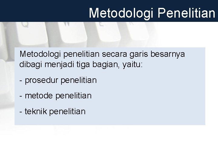 Metodologi Penelitian Metodologi penelitian secara garis besarnya dibagi menjadi tiga bagian, yaitu: - prosedur