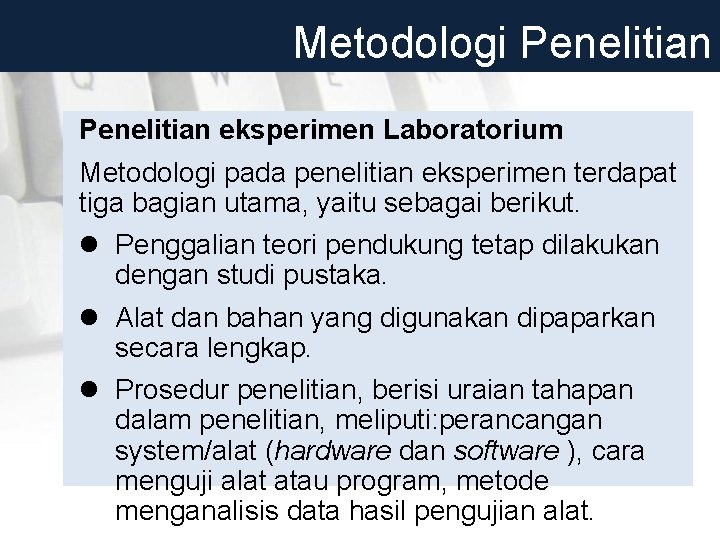 Metodologi Penelitian eksperimen Laboratorium Metodologi pada penelitian eksperimen terdapat tiga bagian utama, yaitu sebagai