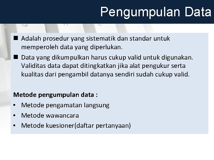 Pengumpulan Data n Adalah prosedur yang sistematik dan standar untuk memperoleh data yang diperlukan.