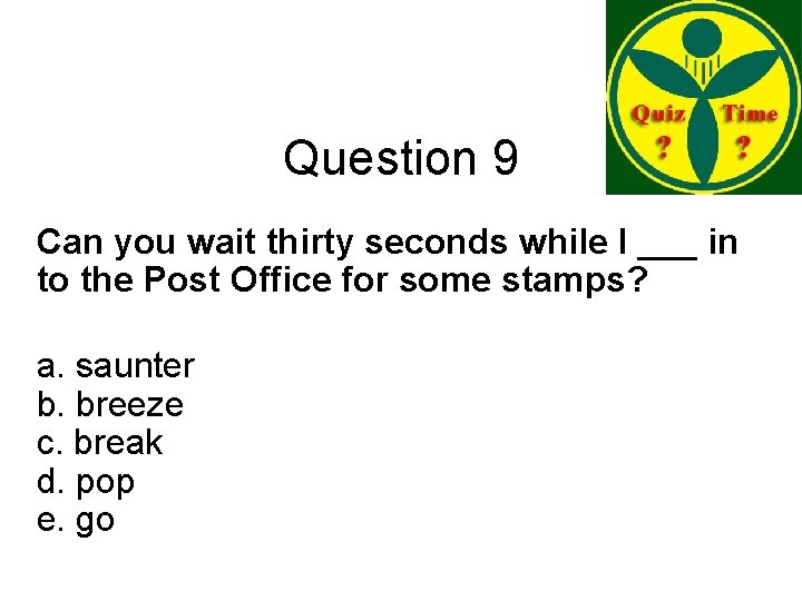 Question 9 Can you wait thirty seconds while I ___ in to the Post