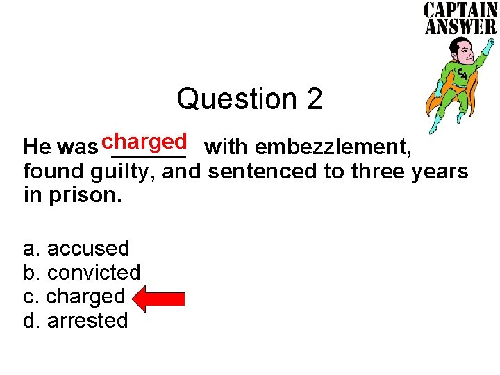 Question 2 He was charged ______ with embezzlement, found guilty, and sentenced to three