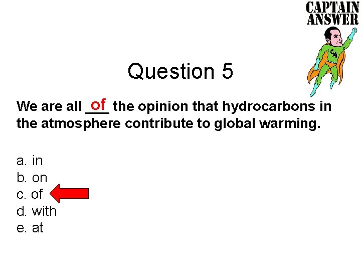 Question 5 of the opinion that hydrocarbons in We are all ___ the atmosphere