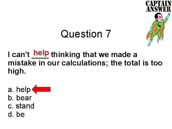 Question 7 help thinking that we made a I can't ____ mistake in our