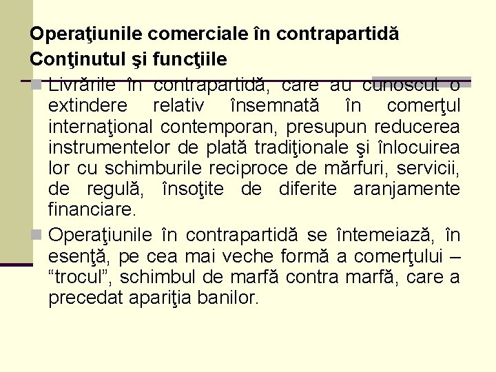 Operaţiunile comerciale în contrapartidă Conţinutul şi funcţiile n Livrările în contrapartidă, care au cunoscut