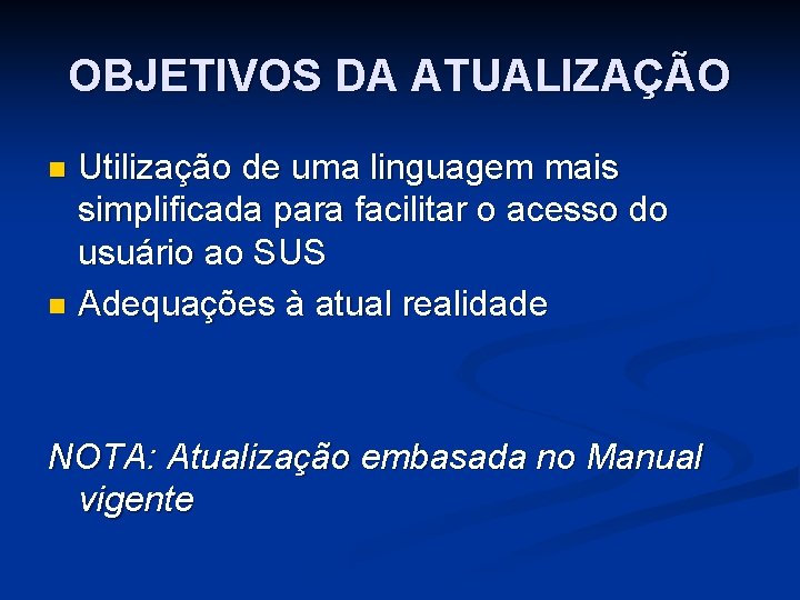 OBJETIVOS DA ATUALIZAÇÃO Utilização de uma linguagem mais simplificada para facilitar o acesso do